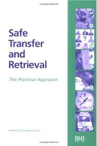 Safe Transfer and Retrieval: The Practical Approach (Advanced Life Support Group)