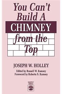 You Can't Build a Chimney from the Top