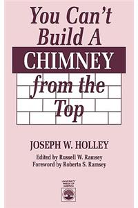 You Can't Build a Chimney From the Top