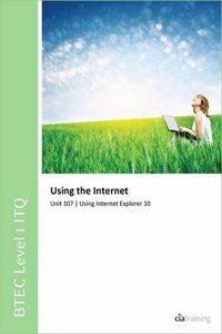BTEC Level 1 ITQ - Unit 107 - Using the Internet Using Internet Explorer 10