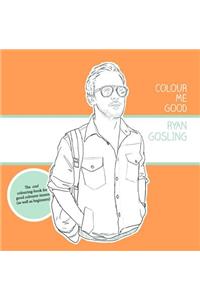 Colour Me Good Ryan Gosling