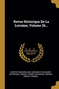 Revue Historique De La Lorraine, Volume 26...