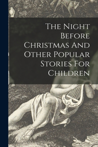 Night Before Christmas And Other Popular Stories For Children