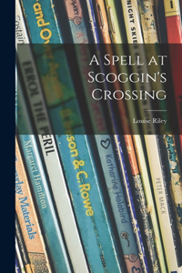 Spell at Scoggin's Crossing