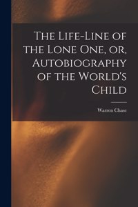 Life-line of the Lone One, or, Autobiography of the World's Child