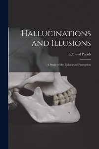 Hallucinations and Illusions: a Study of the Fallacies of Perception