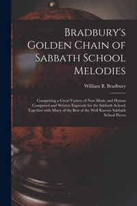 Bradbury's Golden Chain of Sabbath School Melodies