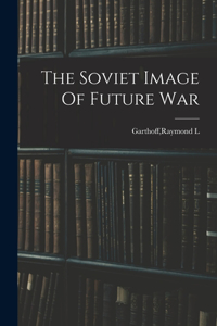 Soviet Image Of Future War