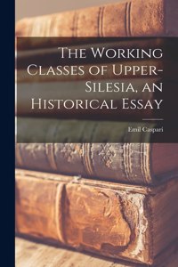 The Working Classes of Upper-Silesia, an Historical Essay