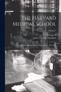 Harvard Medical School; a History, Narrative and Documentary. 1782-1905; Volume 3