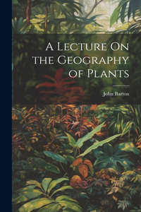 A Lecture On the Geography of Plants
