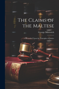 Claims of the Maltese; Founded Upon the Principles of Justice