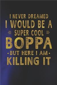 I Never Dreamed I Would Be A Super Cool Boppa But Here I Am Killing It