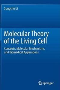 Molecular Theory of the Living Cell: Concepts, Molecular Mechanisms, and Biomedical Applications [Special Indian Edition - Reprint Year: 2020] [Paperback] Sungchul Ji