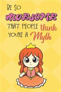 Be So Awesome That People Think You Are A Myth: Orange Red Hair Princess Funny Book and Journal, Mythical Magical Dream Fantasy Lined Notebook for Boys Girls Men Women Who Are Amazing. Great for B