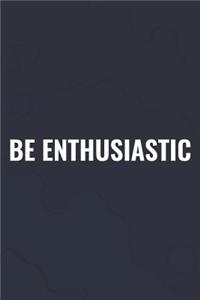 Be Enthusiastic
