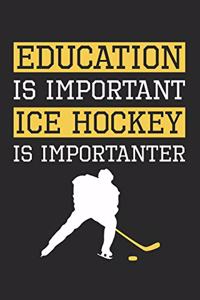 Ice Hockey Notebook - Education Is Important Ice Hockey is Importanter - Ice Hockey Training Journal - Gift for Hockey Player