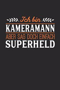 Ich bin Kameramann aber sag doch einfach Superheld