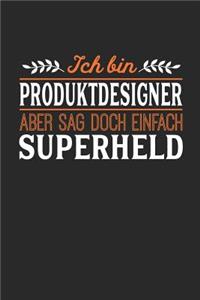 Ich bin Produktdesigner aber sag doch einfach Superheld