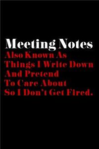 Meeting Notes, Also Known as Things I Write Down and Pretend to Care About So I Don't Get Fired