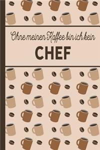 Ohne meinen Kaffee bin ich kein Chef