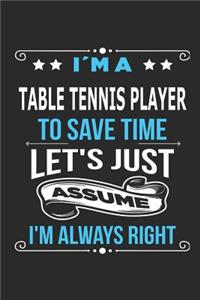 I`m a table tennis Player To save time let´s just assume I´m always right