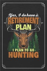 Yes, I Do Have A Retirement Plan I Plan To Go Hunting