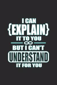 I Can Explain It To You But I Can't Understand It For You