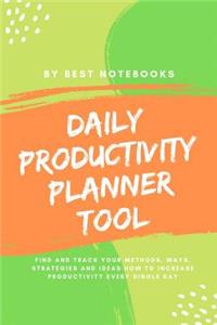 Daily Productivity Planner Tool: Find And Track Your Methods, Ways, Strategies And Ideas How To Increase Productivity Every Single Day (At Work / For Emlpoyees / In School / In Offi