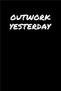 Outwork Yesterday