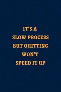 It's a Slow Process, but Quitting Won't Speed It Up