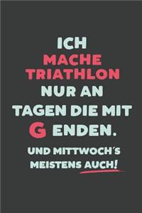 Ich Mache Triathlon: nur an Tagen die mit G enden - Notizbuch - tolles Geschenk für Notizen, Scribbeln und Erinnerungen - liniert mit 100 Seiten