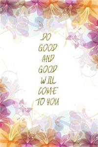 Do Good And Good Will Come To You
