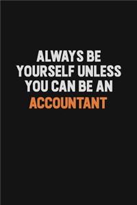 Always Be Yourself Unless You Can Be An Accountant
