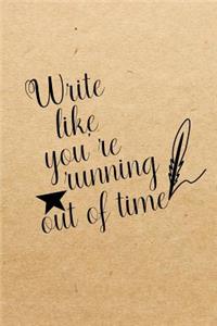 Write like you're running out of time