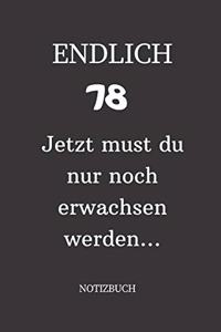 ENDLICH 78 Jetzt must du nur noch erwachsen werden NOTIZBUCH