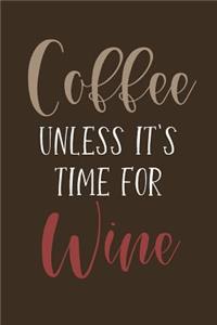 Coffee Unless It's Time For Wine