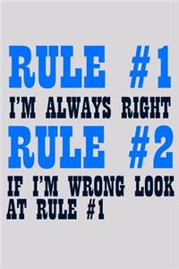 Rule 1 I'm Always Right Rule 2 If I'm Wrong Look At Rule 1