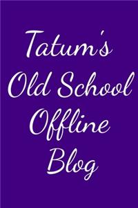 Tatum's Old School Offline Blog