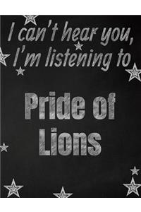 I can't hear you, I'm listening to Pride of Lions creative writing lined notebook