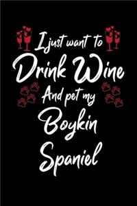 I Just Wanna Drink Wine And Pet My Boykin Spaniel