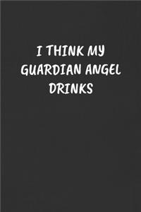 I Think My Guardian Angel Drinks