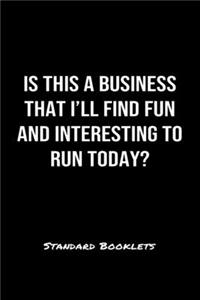 Is This A Business That I'll Find Fun And Interesting To Run Today?
