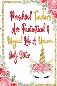 Preschool Teachers Are Fantastical & Magical Like A Unicorn Only Better