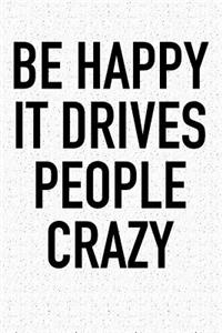 Be Happy It Drives People Crazy