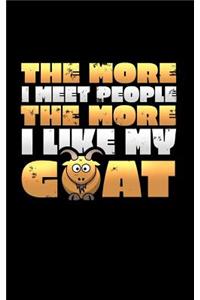 The More I Meet People the More I Like My Goat