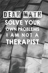 Dear Math Solve Your Own Problems I Am Not A Therapist