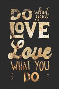 Do What You Love Love What You Do