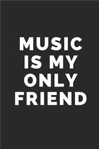 Music Is My Only Friend