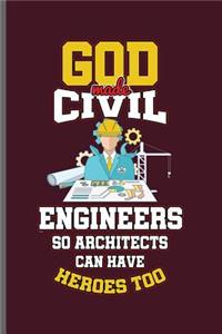 God made Civil Engineers so Architects can have Hereos too